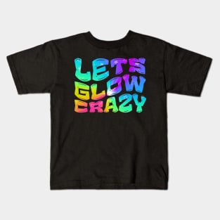 Let's Glow Crazy Glow  crazy Party Kids T-Shirt